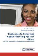 challenges to reforming health financing policy in ghana (en Inglés)