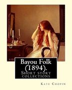 Bayou Folk (1894). By: Kate Chopin (World's Classics): Short Fiction (en Inglés)