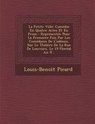 La Petite Ville: Comedie En Quatre Actes Et En Prose: Representee Pour La Premiere Fois Par Les Comediens de L'Odeons, Sur Le Theatre D (en Francés)