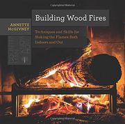 Building Wood Fires: Techniques and Skills for Stoking the Flames Both Indoors and Out (Countryman Know How)