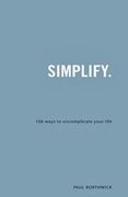 simplify.: 106 ways to uncomplicate your life