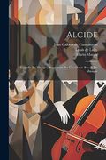Alcide: Tragedie en Musique, Representé par L'academie Royale de Musique (en Inglés)
