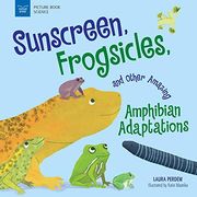 Sunscreen, Frogsicles, and Other Amazing Amphibian Adaptations (Picture Book Science) (en Inglés)