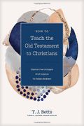 How to Teach the Old Testament to Christians: Discover How to Unpack All of Scripture for Today's Believers (en Inglés)