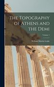 The Topography of Athens and the Demi; Volume 1 (en Inglés)