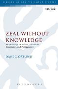 Zeal Without Knowledge: The Concept of Zeal in Romans 10, Galatians 1, and Philippians 3 (The Library of New Testament Studies)