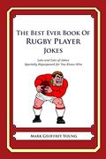 The Best Ever Book of Rugby Player Jokes: Lots and Lots of Jokes Specially Repurposed for You-Know-Who