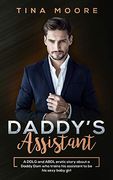 Daddy's Assistant: A Ddlg and Abdl Erotic Story About a Daddy dom who Trains his Assistant to be his Sexy Baby Girl 