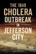 The 1849 Cholera Outbreak in Jefferson City (en Inglés)
