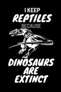 I Keep Reptiles Because Dinosaurs are Extinct: Do you Have a Love of Reptiles That Started With a Fascination With Jurassic Dinosaurs? (en Inglés)