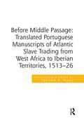 Before Middle Passage: Translated Portuguese Manuscripts of Atlantic Slave Trading From West Africa to Iberian Territories, 1513-26 (en Inglés)