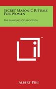 Secret Masonic Rituals for Women: The Masonry of Adoption (en Inglés)