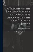 A Treatise on the law and Practice as to Receivers Appointed by the High Court of Justice