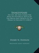 shakespeare: his life, art and characters with an historical sketch of the origin and growth of the drama in england v1 (large prin (en Inglés)