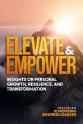 Elevate and Empower: Insights on Personal Growth, Resilience and Transformation (en Inglés)