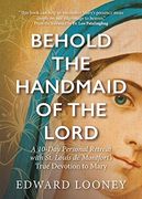 Behold the Handmaid of the Lord: A 10-Day Personal Retreat With st. Louis de Montfort’S True Devotion to Mary (en Inglés)