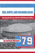 Red, White, and Columbia Blue: Chasing the Dream with the 1979 Houston Oilers (en Inglés)
