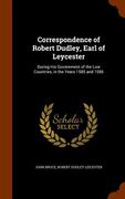 Correspondence of Robert Dudley, Earl of Leycester: During His Government of the Low Countries, in the Years 1585 and 1586 (en Inglés)