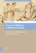 Human Trafficking in Medieval Europe: Slavery, Sexual Exploitation, and Prostitution (Social Worlds of Late Antiquity and the Early Middle Ages) 