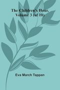 The Children's Hour, Volume 3 (of 10) (en Inglés)