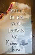 I Will Burn You Down: The Limited Texts Volume 1 (en Inglés)