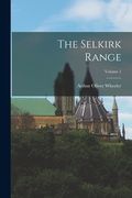 The Selkirk Range; Volume 1 (en Inglés)