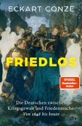 Friedlos: Die Deutschen zwischen Kriegsgewalt und Friedenssuche. Von 1648 bis heute | Die packende, hochaktuelle Analyse eines fhrenden deutschen Historikers (en Alemán)