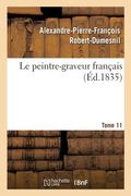 Le Peintre-Graveur Français. Tome 11: Catalogue Raisonné Des Estampes Gravées Par Les Peintres Et Les Dessinateurs de l'École Française. (in French)