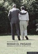 Mirar el Pasado: Imagen e Historia en la era Digital