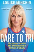 Dare to Tri: My Journey From the bbc Breakfast Sofa to gb Team Triathlete (en Inglés)