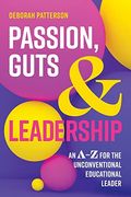 Passion, Guts and Leadership: An a-z for the Unconventional Educational Leader 