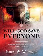 Will god Save Everyone? Christian Universalism, Hell, Heaven, and the Scriptures (en Inglés)