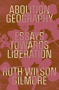 Abolition Geography: Essays Towards Liberation (en Inglés)