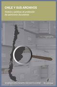 Chile y sus Archivos. Historia y Políticas de Protección del Patrimonio Documental