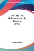 Die Lage Der Mohammedaner In Bosnien (1900) (en Alemán)
