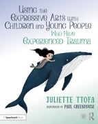 Using the Expressive Arts With Children and Young People who Have Experienced Trauma: A Practical Guide (Supporting Children and Young People who Have Experienced Trauma) (en Inglés)
