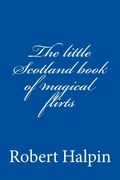 The little Scotland book of magical flirts: Volume 34