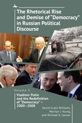 The Rhetorical Rise and Demise of "Democracy" in Russian Political Discourse, Volume 3: Vladimir Putin and the Redefinition of "Democracy" - 2000-2008 (en Inglés)