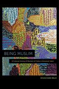 Being Muslim: A Cultural History of Women of Color in American Islam 