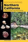 Rockhounding Northern California: A Guide to the Region's Best Rockhounding Sites (Rockhounding Series) (en Inglés)