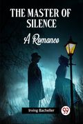 The Master Of Silence A Romance (en Inglés)