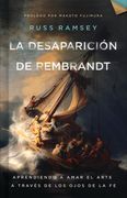 La Desaparición de Rembrandt: Aprendiendo a amar el arte a través de los ojos de la fe