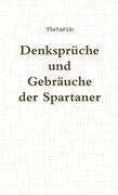 Denksprüche und Gebräuche der Spartaner (en Alemán)