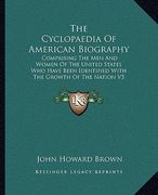 the cyclopaedia of american biography: comprising the men and women of the united states who have been identified with the growth of the nation v5 (en Inglés)