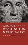 George Washington, Nationalist (Gay Hart Gaines Distinguished Lectures)