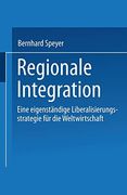 Regionale Integration: Eine Eigenständige Liberalisierungsstrategie für die Weltwirtschaft (en Alemán)