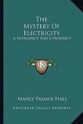 the mystery of electricity: a retrospect and a prophecy (en Inglés)