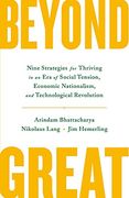 Beyond Great: Nine Strategies for Thriving in an era of Social Tension, Economic Nationalism, and Technological Revolution (en Inglés)