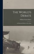 The World's Debate: an Historical Defence of the Allies (en Inglés)