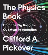 The Physics Book: From the big Bang to Quantum Resurrection (Union Square & co. Milestones)